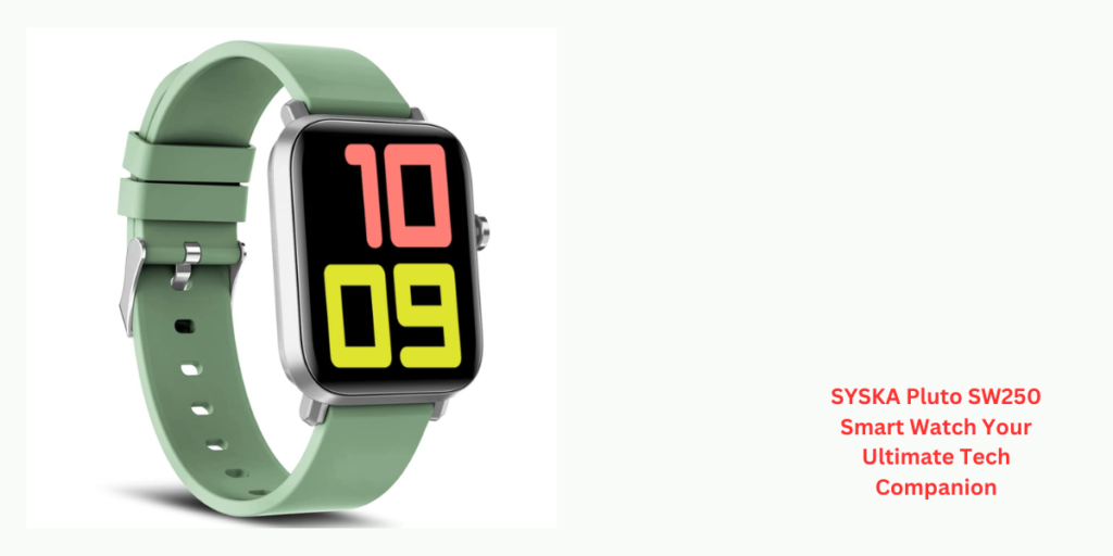 SYSKA Pluto SW250 Smart Watch Your Ultimate Tech Companion