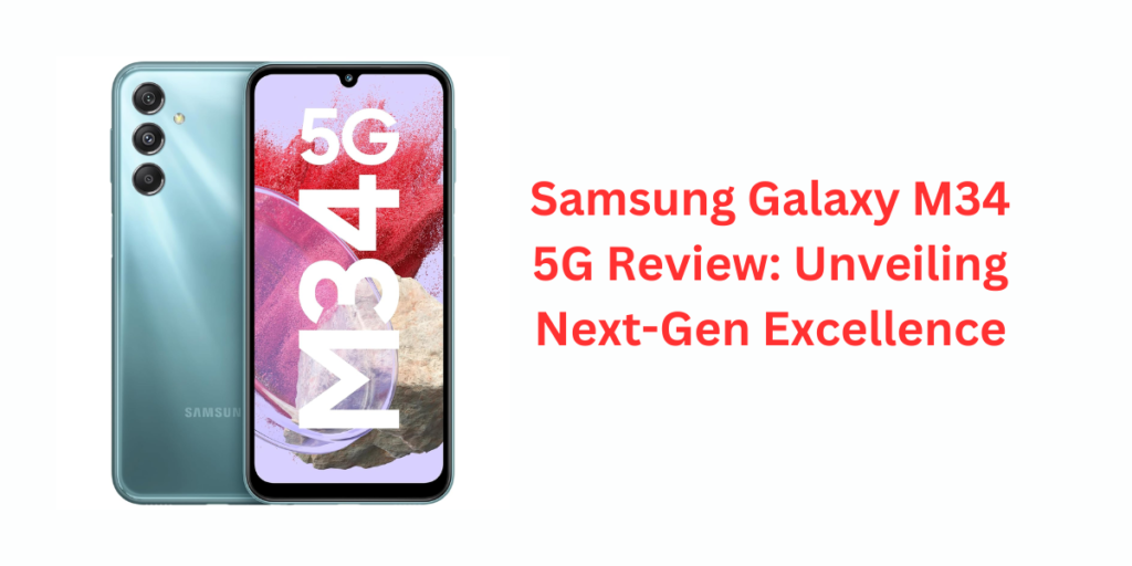 Samsung Galaxy M34 5G Review: Unveiling Next-Gen Excellence