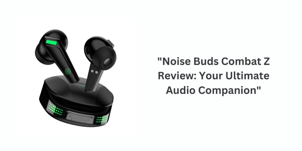 Noise Buds Combat Z