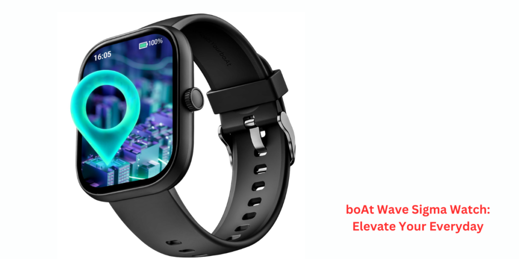 boAt Wave Sigma Watch: Elevate Your Everyday