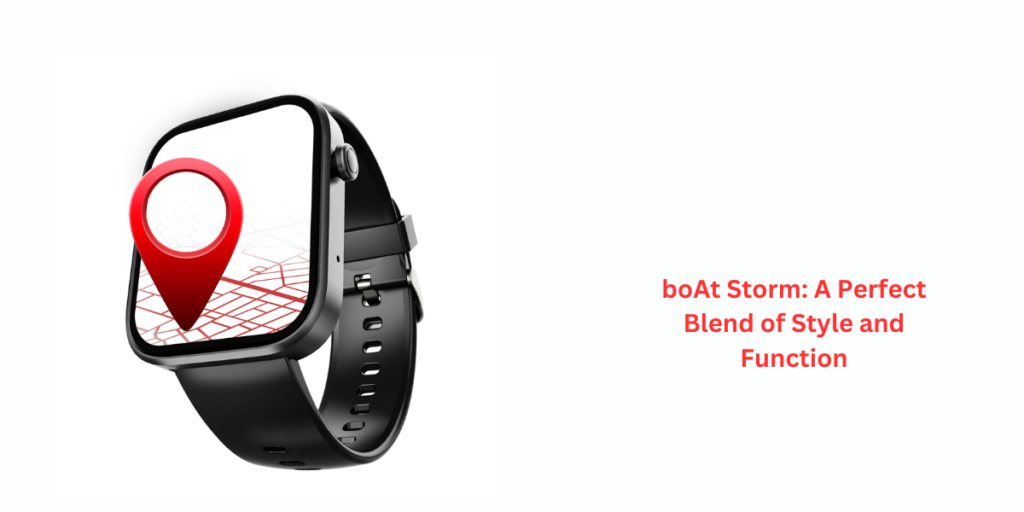 boAt Storm: A Perfect Blend of Style and Function