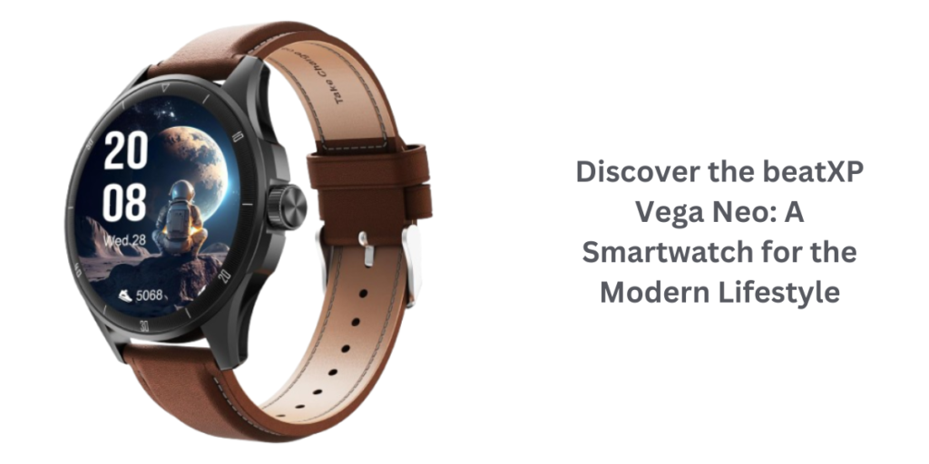 Discover the beatXP Vega Neo A Smartwatch for the Modern Lifestyle