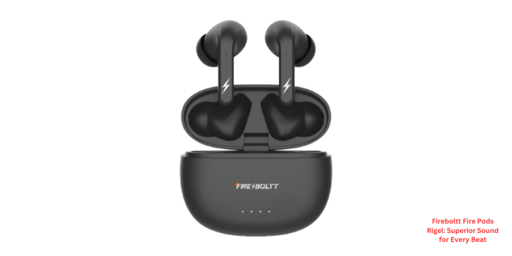 Fireboltt Fire Pods Rigel: Superior Sound for Every Beat