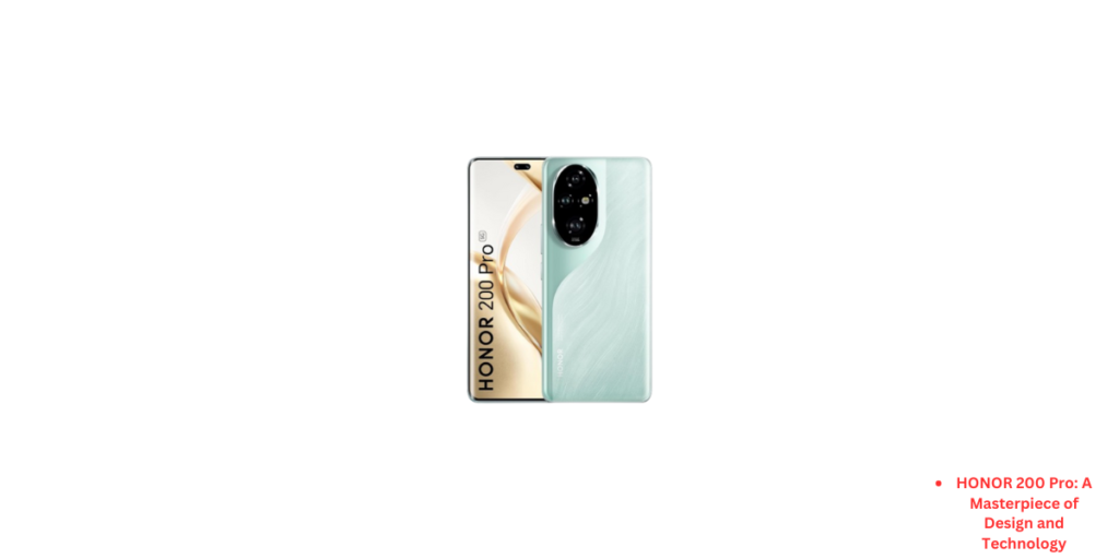HONOR 200 Pro A Masterpiece of Design and Technology