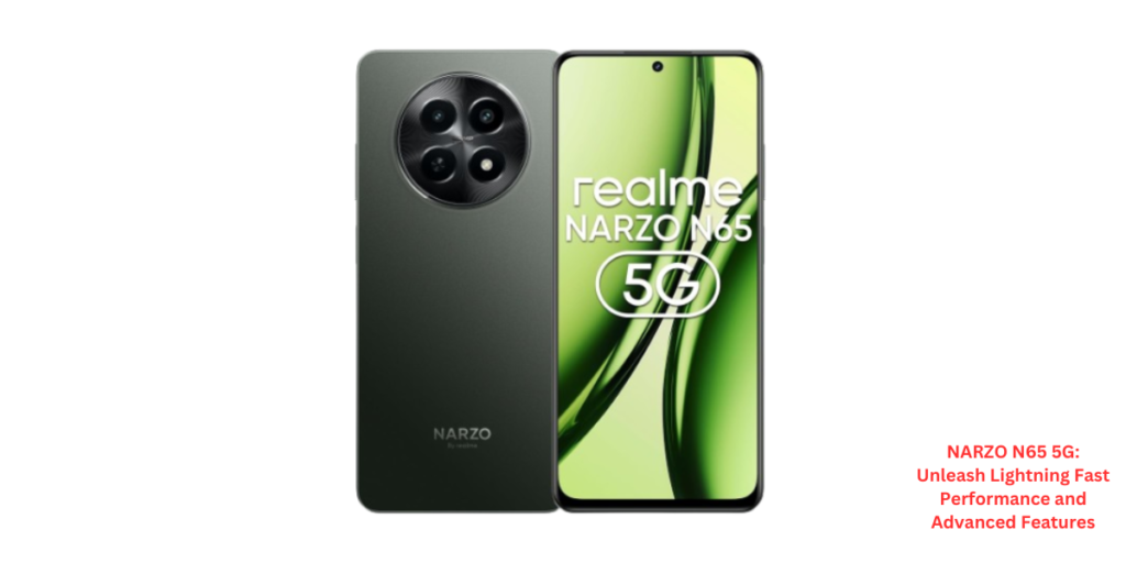 NARZO N65 5G Unleash Lightning Fast Performance and Advanced Features