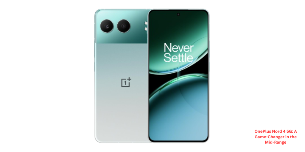 OnePlus Nord 4 5G A Game-Changer in the Mid-Range