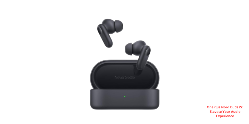 OnePlus Nord Buds 2r: Elevate Your Audio Experience