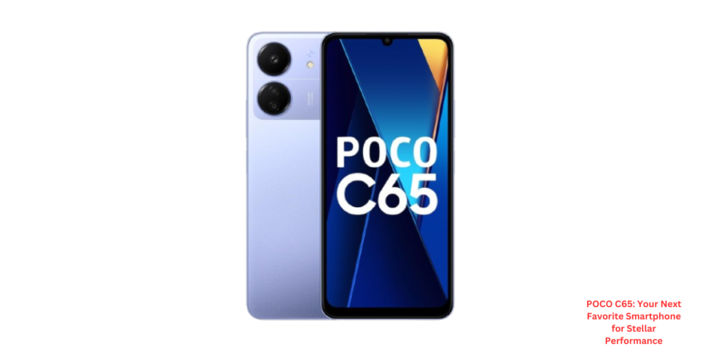 POCO C65: Your Next Favorite Smartphone for Stellar Performance
