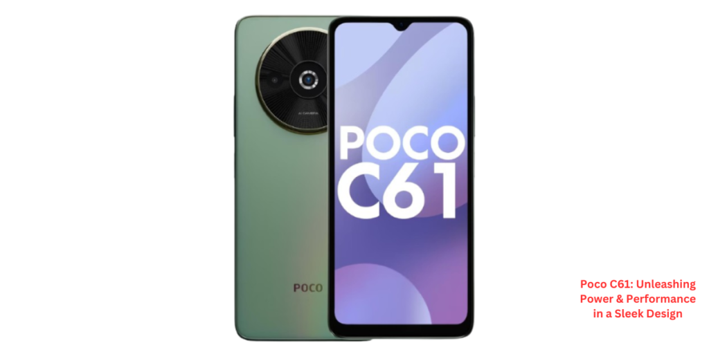 Poco C61 Unleashing Power & Performance in a Sleek Design