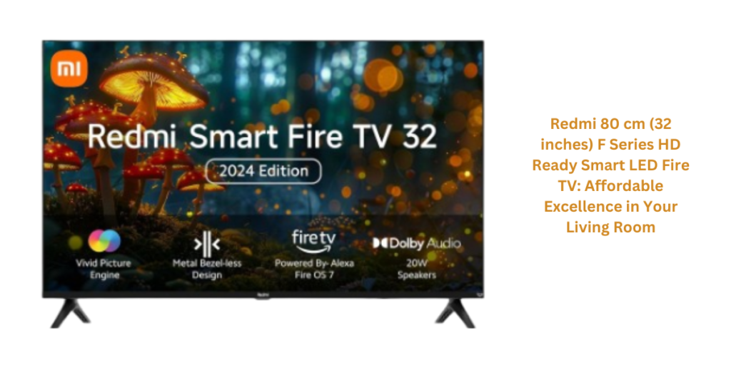 Redmi 80 cm (32 inches) F Series HD Ready Smart LED Fire TV Affordable Excellence in Your Living Room