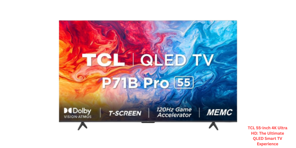 TCL 55-inch 4K Ultra HD The Ultimate QLED Smart TV Experience