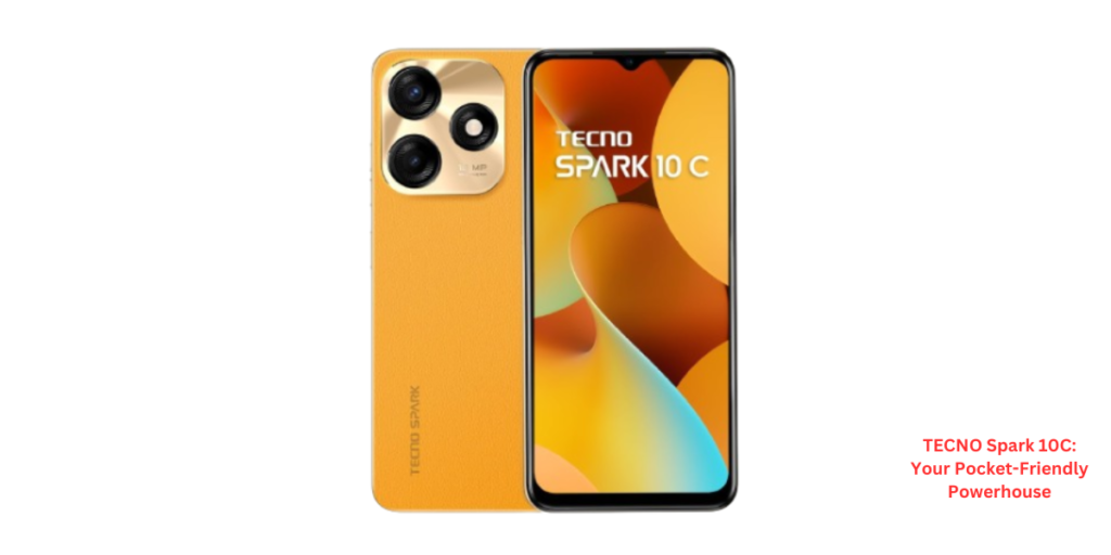TECNO Spark 10C: Your Pocket-Friendly Powerhouse
