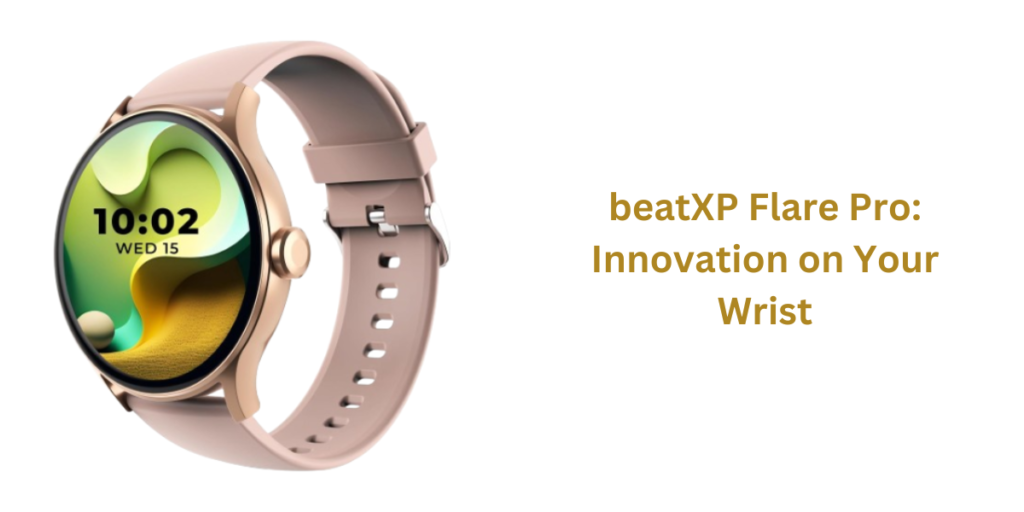 beatXP Flare Pro: Innovation on Your Wrist