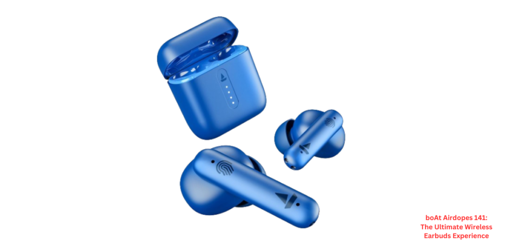boAt Airdopes 141: The Ultimate Wireless Earbuds Experience