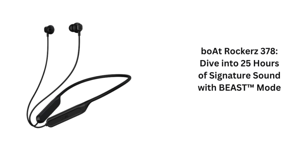 boAt Rockerz 378 Dive into 25 Hours of Signature Sound with BEAST Mode