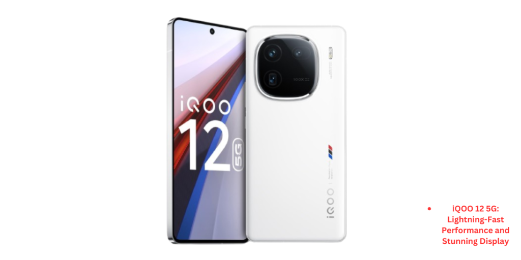 iQOO 12 5G: Lightning-Fast Performance and Stunning Display