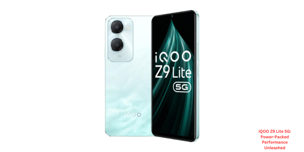 iQOO Z9 Lite 5G Power-Packed Performance Unleashed