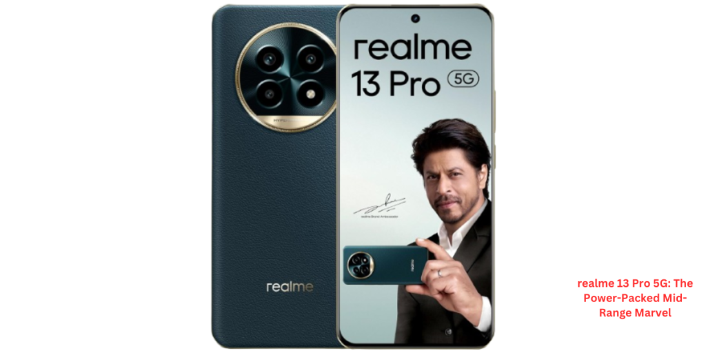 realme 13 Pro 5G The Power-Packed Mid-Range Marvel