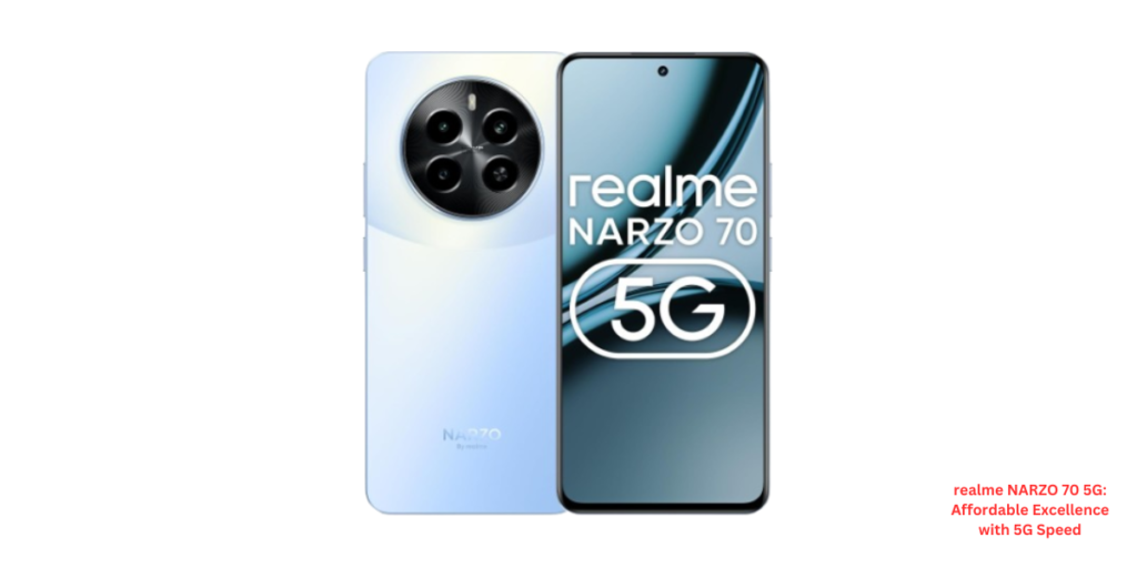 realme NARZO 70 5G: Affordable Excellence with 5G Speed