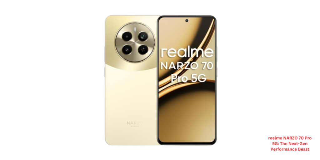 realme NARZO 70 Pro 5G: The Next-Gen Performance Beast